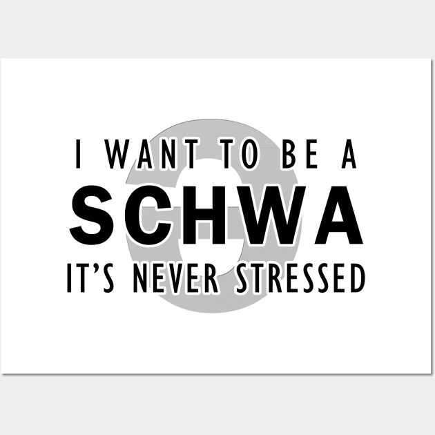 I want to be a schwa, it's never stressed | Linguistics Wall Art by gillianembers